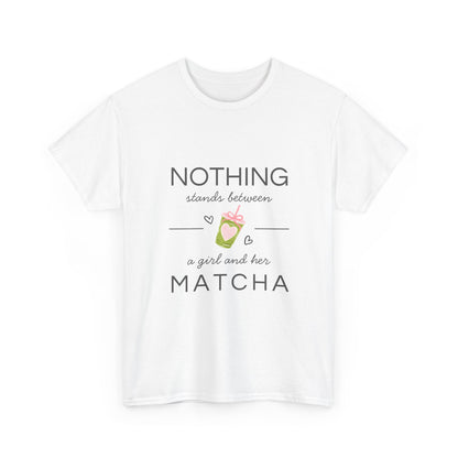 Matcha T-Shirt — "Nothing Stands Between a Girl and Her Matcha" Cute Tea Lover Tee